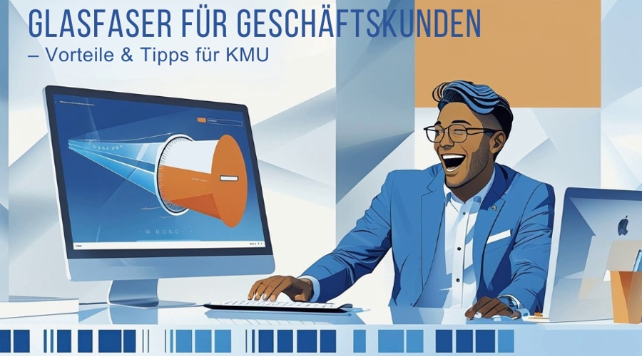Glasfaser für Geschäftskunden – Vorteile & Tipps für KMU